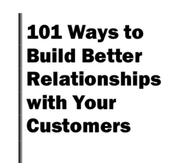 101 Ways to Build Better Relationships with Your Customers
