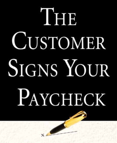 The Customer Signs Your Paycheck
